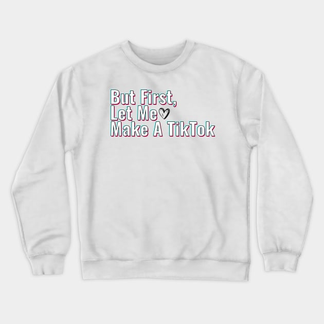 But First Let Me Make A Tik Tok Crewneck Sweatshirt by gillys